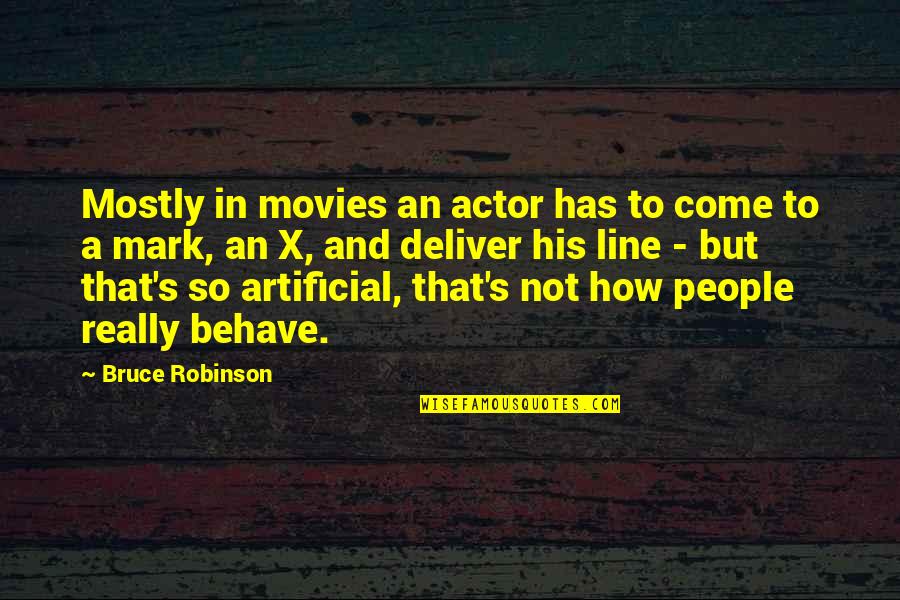 Behave Quotes By Bruce Robinson: Mostly in movies an actor has to come