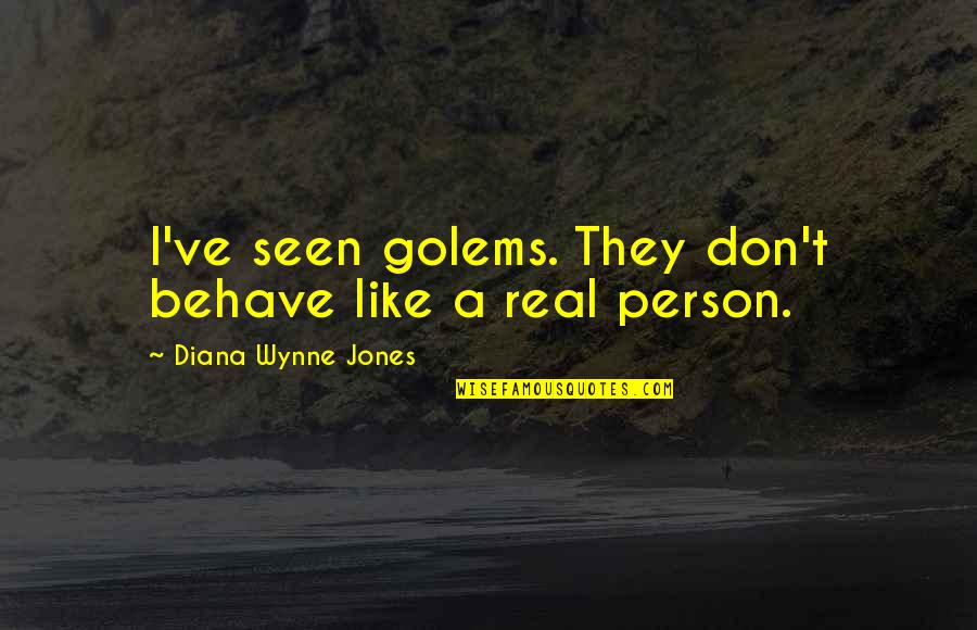 Behave Quotes By Diana Wynne Jones: I've seen golems. They don't behave like a