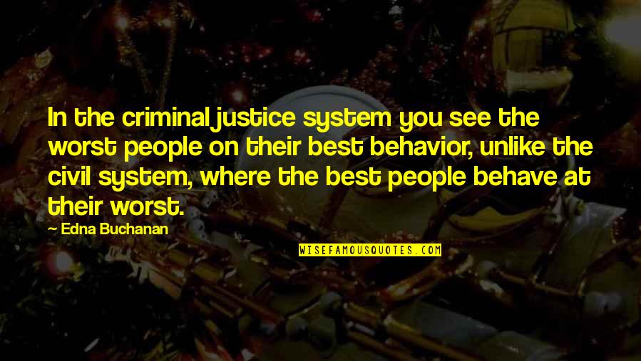 Behave Quotes By Edna Buchanan: In the criminal justice system you see the