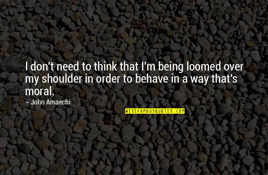 Behave Quotes By John Amaechi: I don't need to think that I'm being Behave Quotes By John Amaechi: I don't need to think that I'm being