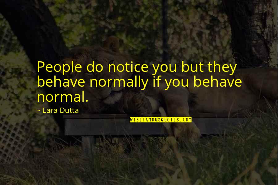 Behave Quotes By Lara Dutta: People do notice you but they behave normally