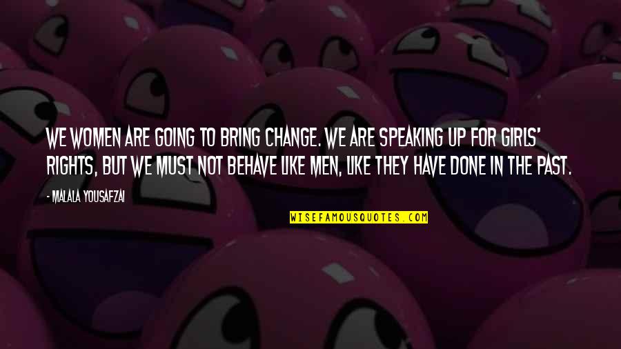 Behave Quotes By Malala Yousafzai: We women are going to bring change. We
