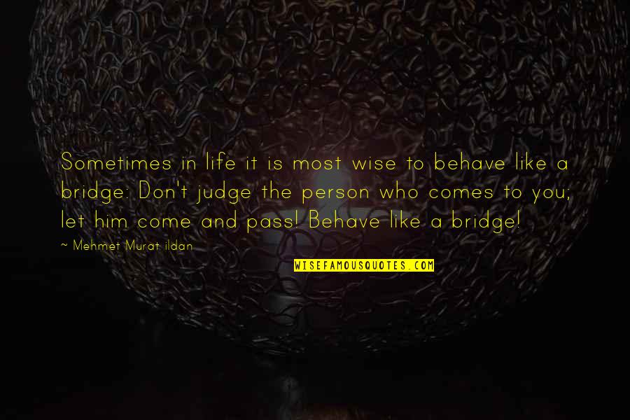 Behave Quotes By Mehmet Murat Ildan: Sometimes in life it is most wise to