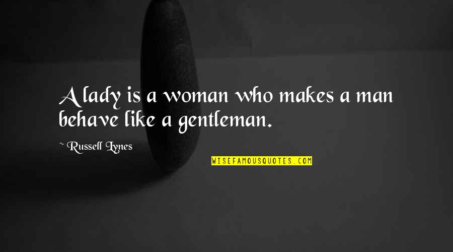 Behave Quotes By Russell Lynes: A lady is a woman who makes a