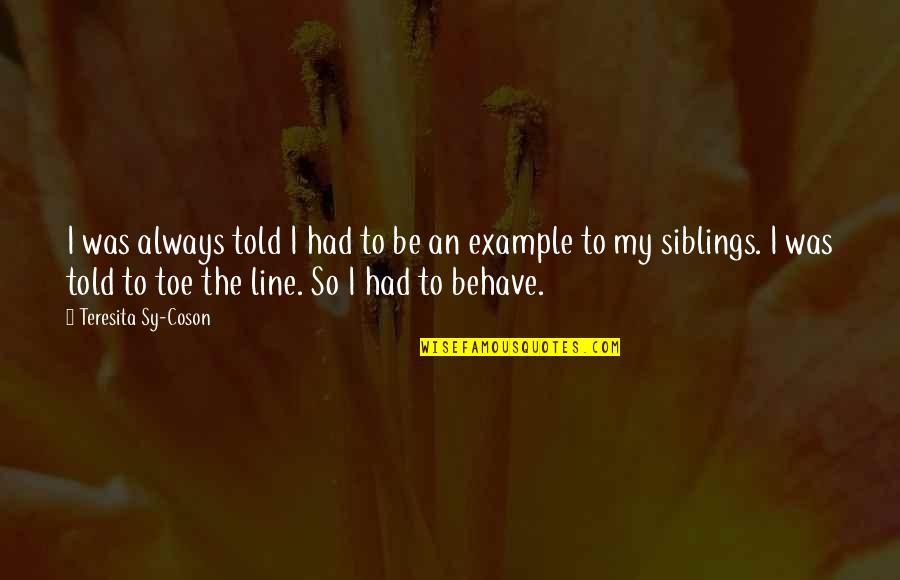 Behave Quotes By Teresita Sy-Coson: I was always told I had to be