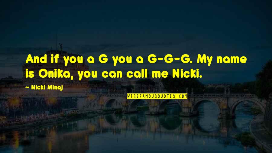 Behave Robert Sapolsky Quotes By Nicki Minaj: And if you a G you a G-G-G.
