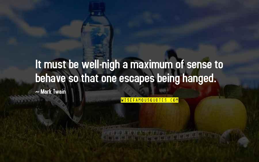 Behave Well Quotes By Mark Twain: It must be well-nigh a maximum of sense