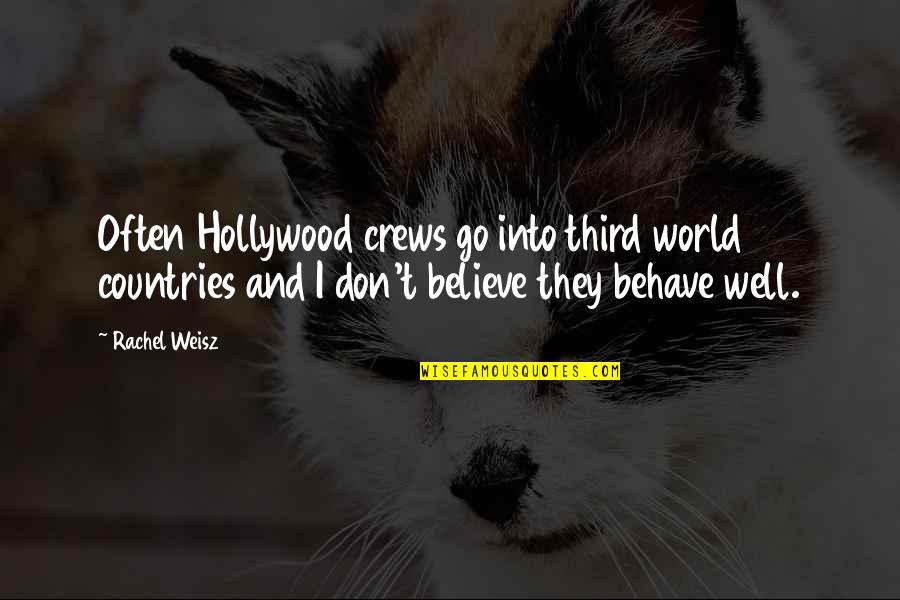 Behave Well Quotes By Rachel Weisz: Often Hollywood crews go into third world countries
