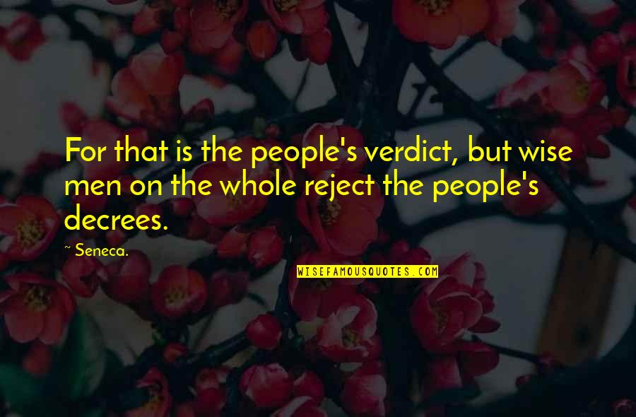 Behave Yourself Quotes By Seneca.: For that is the people's verdict, but wise