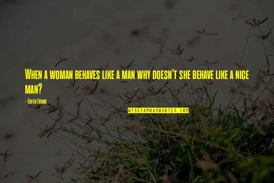 Behaves Quotes By Edith Evans: When a woman behaves like a man why