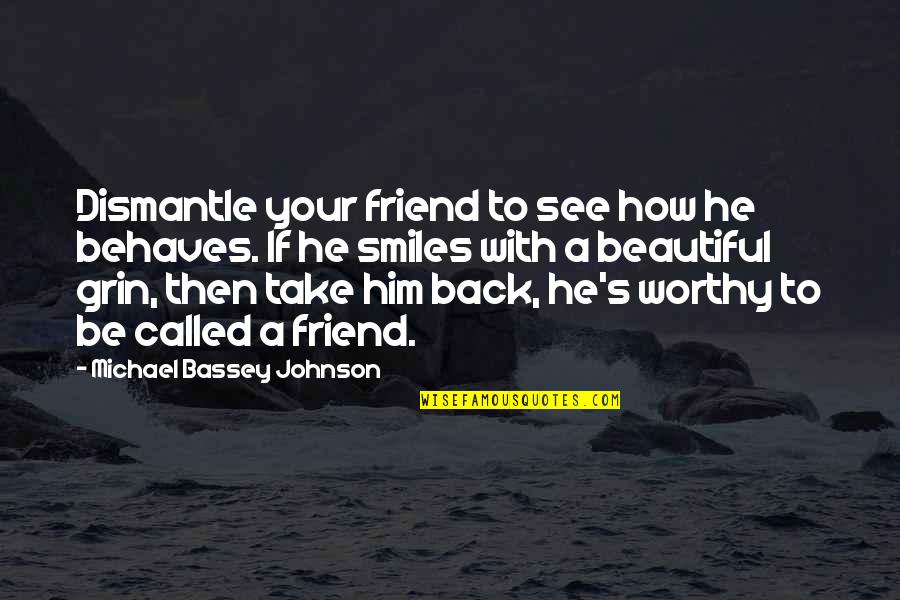 Behaves Quotes By Michael Bassey Johnson: Dismantle your friend to see how he behaves.