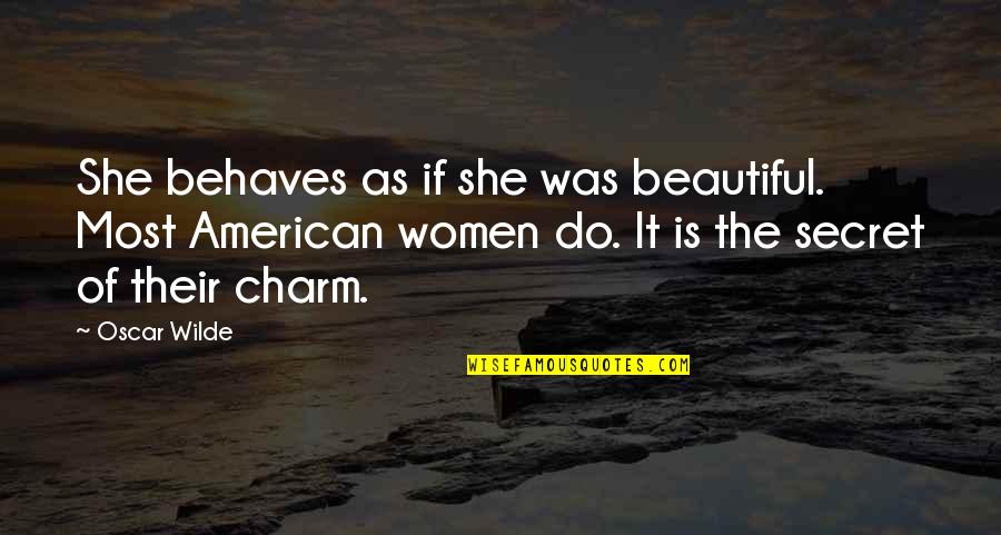 Behaves Quotes By Oscar Wilde: She behaves as if she was beautiful. Most