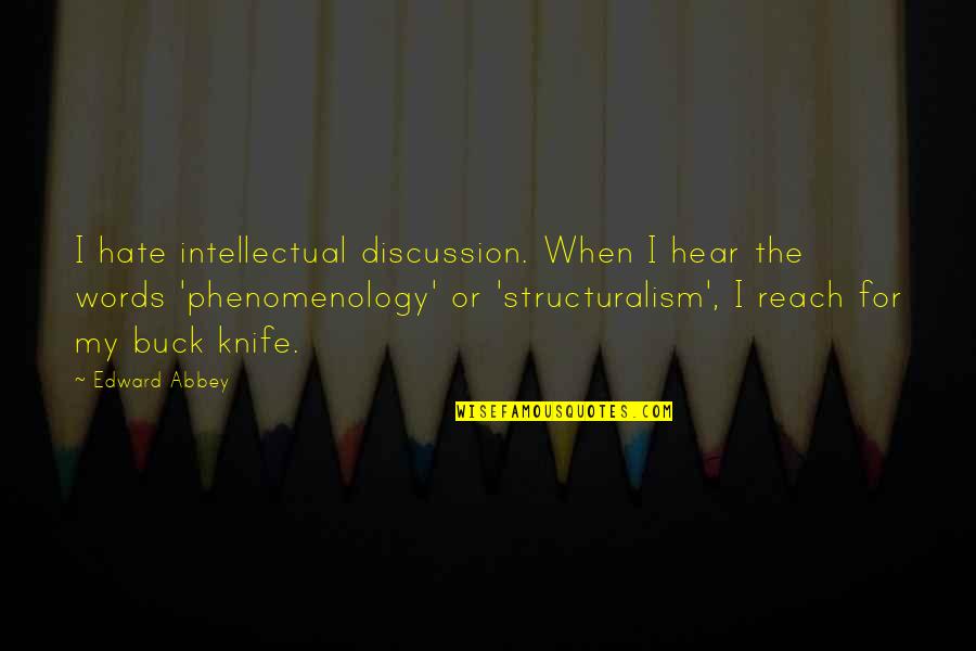 Behaving Properly Quotes By Edward Abbey: I hate intellectual discussion. When I hear the