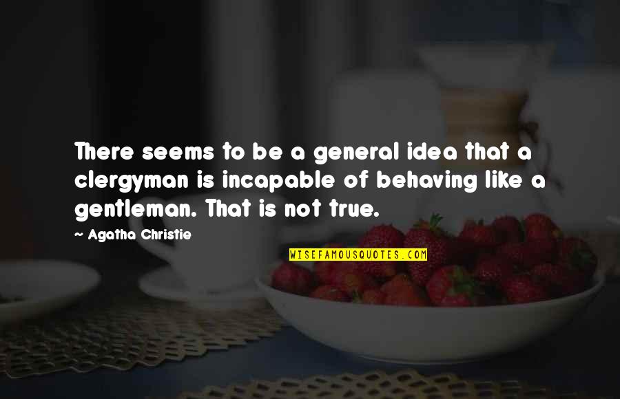 Behaving Quotes By Agatha Christie: There seems to be a general idea that