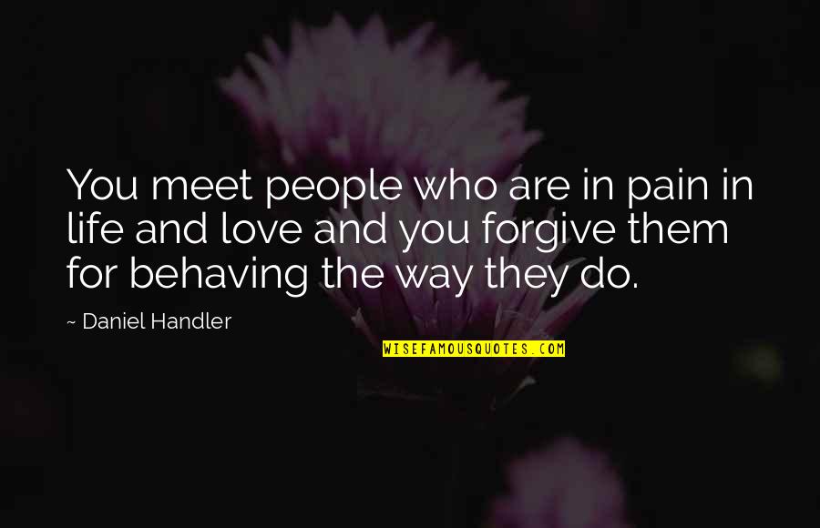 Behaving Quotes By Daniel Handler: You meet people who are in pain in