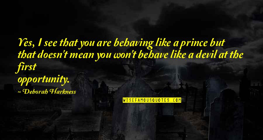 Behaving Quotes By Deborah Harkness: Yes, I see that you are behaving like