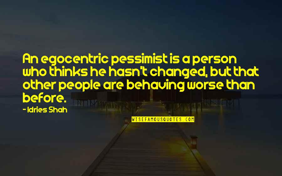 Behaving Quotes By Idries Shah: An egocentric pessimist is a person who thinks