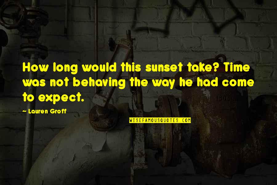 Behaving Quotes By Lauren Groff: How long would this sunset take? Time was