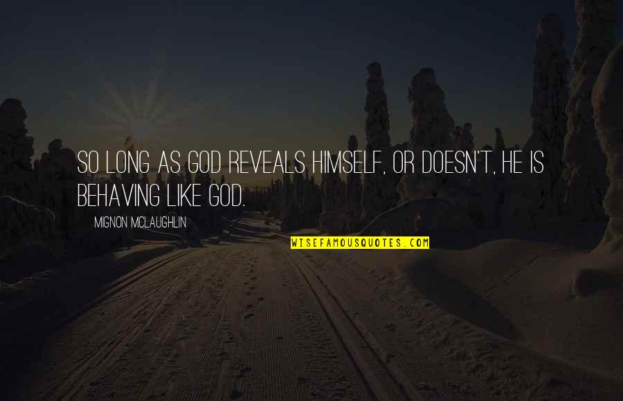 Behaving Quotes By Mignon McLaughlin: So long as God reveals Himself, or doesn't,