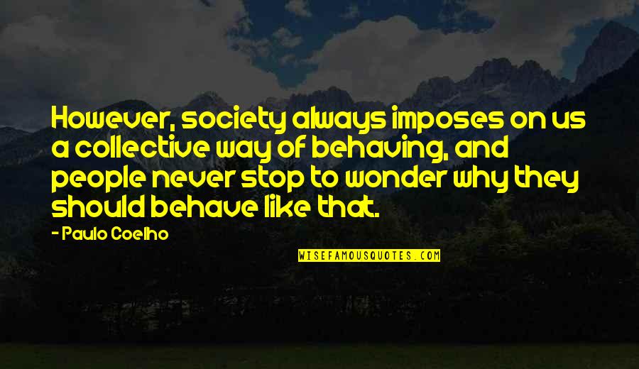 Behaving Quotes By Paulo Coelho: However, society always imposes on us a collective