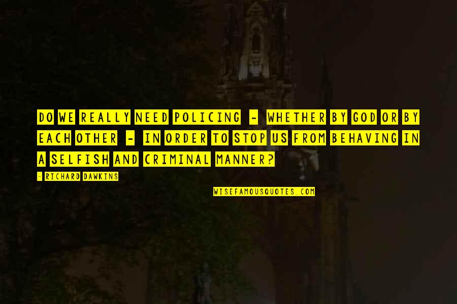 Behaving Quotes By Richard Dawkins: Do we really need policing - whether by