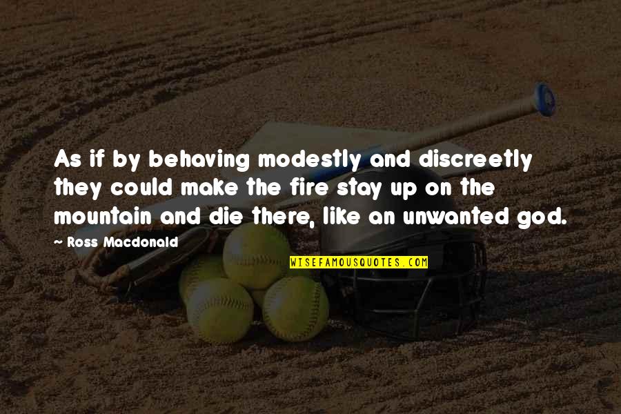 Behaving Quotes By Ross Macdonald: As if by behaving modestly and discreetly they