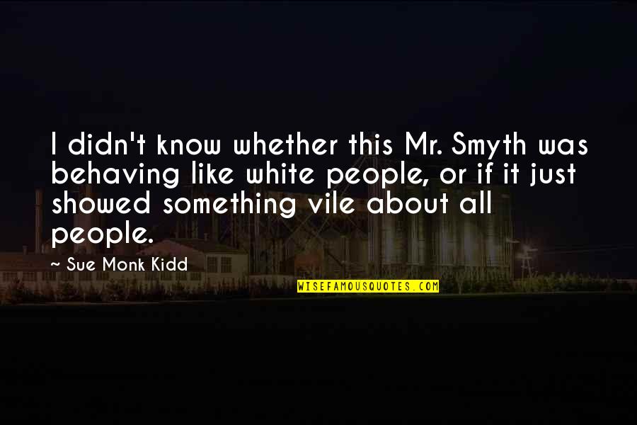 Behaving Quotes By Sue Monk Kidd: I didn't know whether this Mr. Smyth was