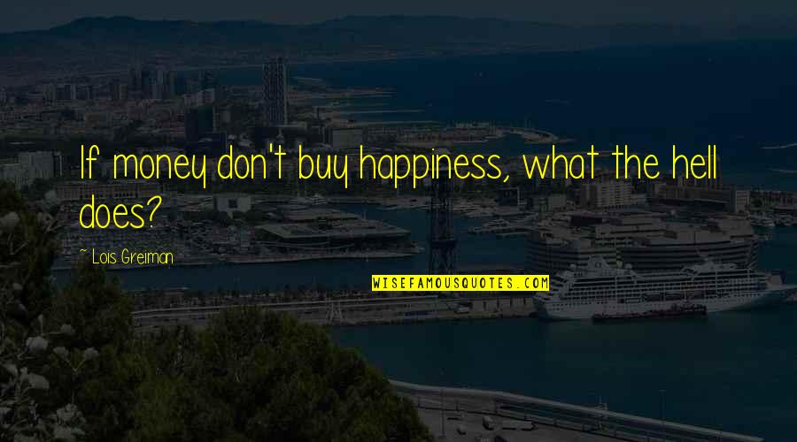 Behavior And Beliefs Quotes By Lois Greiman: If money don't buy happiness, what the hell
