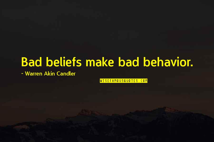 Behavior And Beliefs Quotes By Warren Akin Candler: Bad beliefs make bad behavior.