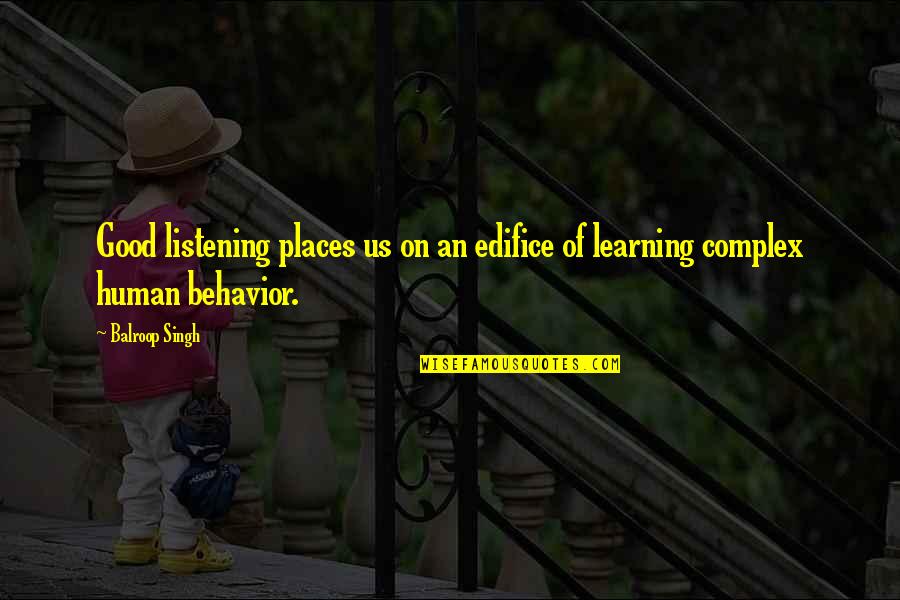 Behavior And Personality Quotes By Balroop Singh: Good listening places us on an edifice of
