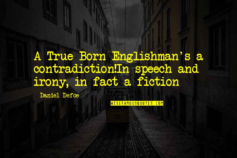 Behavior And Personality Quotes By Daniel Defoe: A True Born Englishman's a contradiction!In speech and