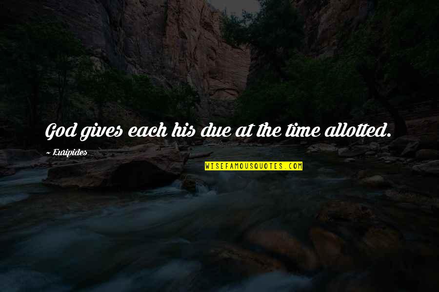 Behavior And Personality Quotes By Euripides: God gives each his due at the time