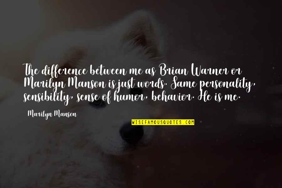 Behavior And Personality Quotes By Marilyn Manson: The difference between me as Brian Warner or