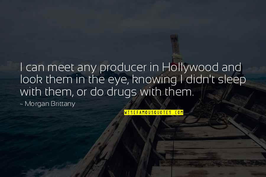 Behavior And Personality Quotes By Morgan Brittany: I can meet any producer in Hollywood and