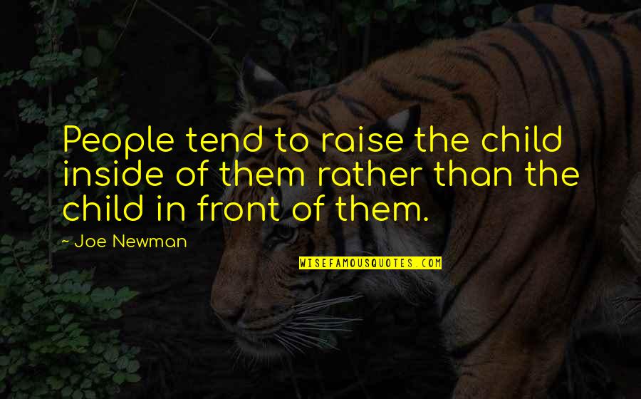 Behavior And Psychology Quotes By Joe Newman: People tend to raise the child inside of