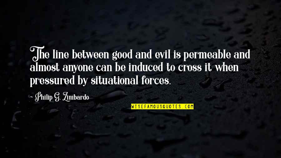 Behavior And Psychology Quotes By Philip G. Zimbardo: The line between good and evil is permeable