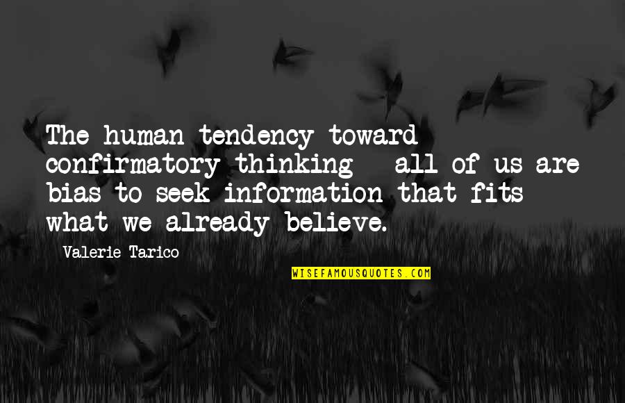 Behavior And Psychology Quotes By Valerie Tarico: The human tendency toward confirmatory thinking - all