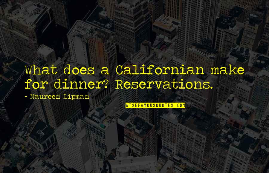 Behavior Based Safety Quotes By Maureen Lipman: What does a Californian make for dinner? Reservations.