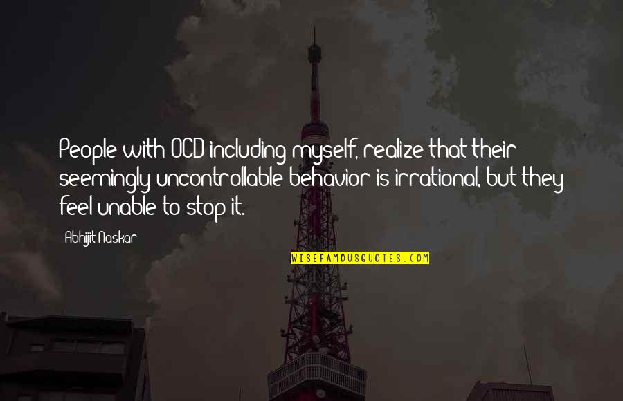 Behavior Health Quotes By Abhijit Naskar: People with OCD including myself, realize that their Behavior Health Quotes By Abhijit Naskar: People with OCD including myself, realize that their