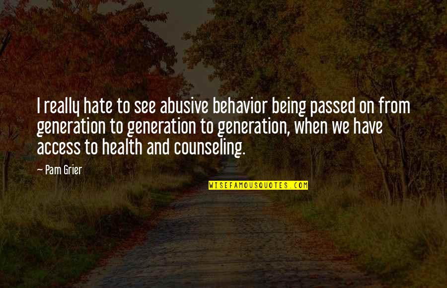 Behavior Health Quotes By Pam Grier: I really hate to see abusive behavior being