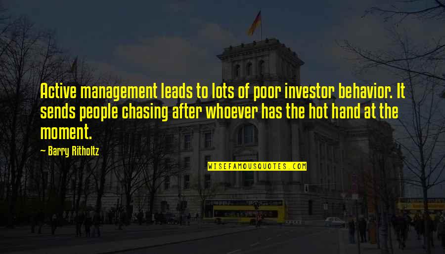 Behavior Management Quotes By Barry Ritholtz: Active management leads to lots of poor investor