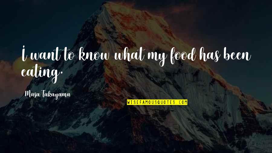 Behavior Modification Quotes By Masa Takayama: I want to know what my food has