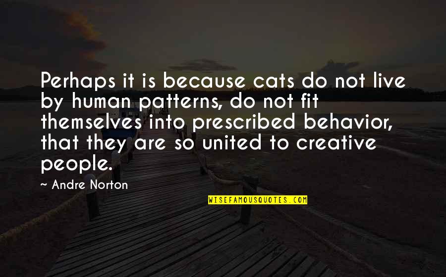 Behavior Patterns Quotes By Andre Norton: Perhaps it is because cats do not live