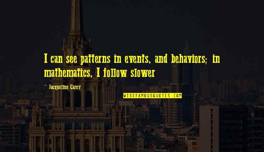 Behavior Patterns Quotes By Jacqueline Carey: I can see patterns in events, and behaviors;
