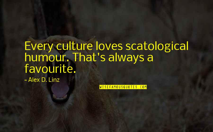 Behavior Problems Quotes By Alex D. Linz: Every culture loves scatological humour. That's always a