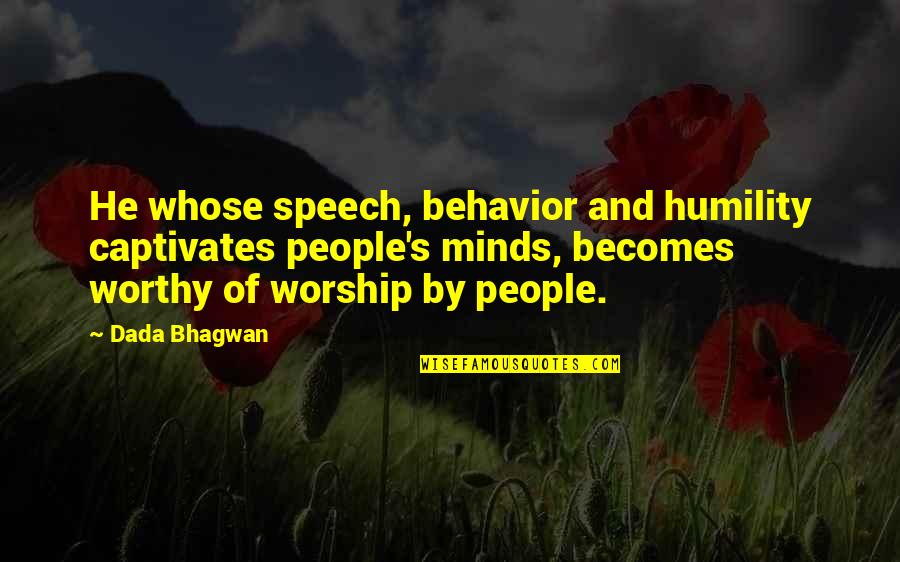 Behavior Quotes And Quotes By Dada Bhagwan: He whose speech, behavior and humility captivates people's