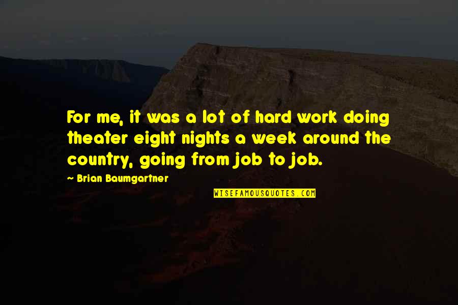 Behavioral Based Safety Quotes By Brian Baumgartner: For me, it was a lot of hard
