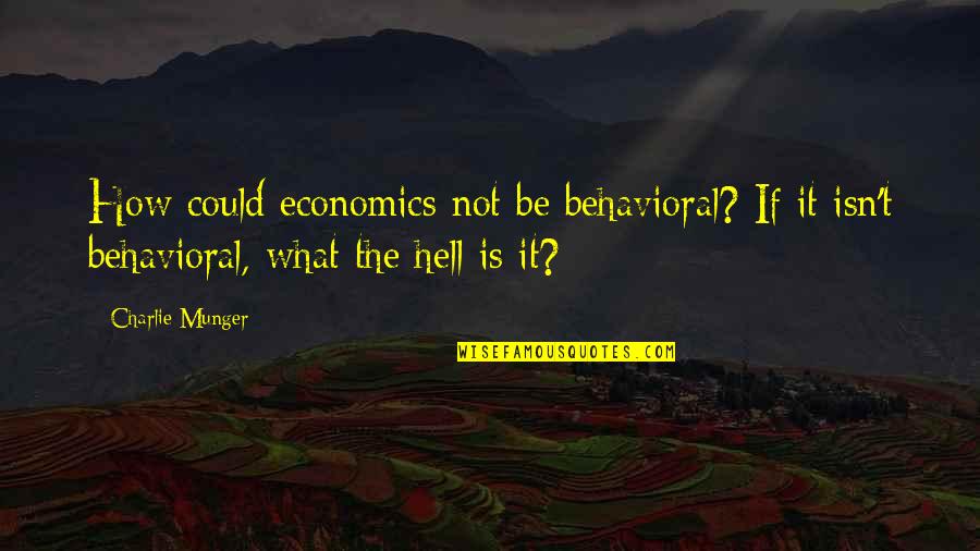 Behavioral Economics Quotes By Charlie Munger: How could economics not be behavioral? If it