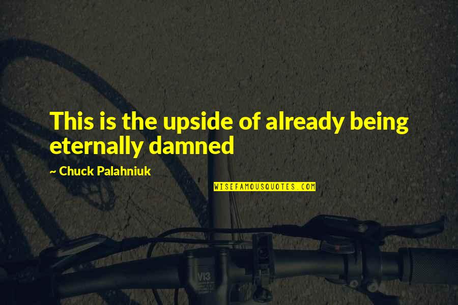 Behavioral Leadership Quotes By Chuck Palahniuk: This is the upside of already being eternally