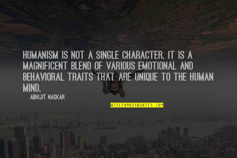 Behavioral Quotes By Abhijit Naskar: Humanism is not a single character. It is